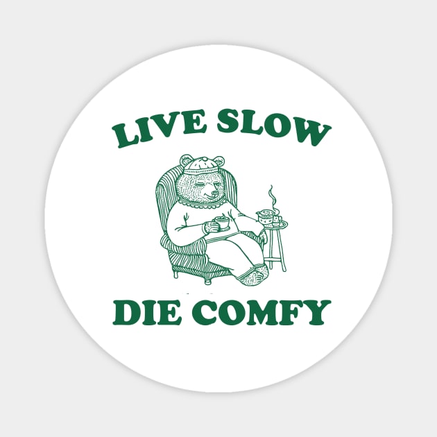 Live Slow Die Comfy T-Shirt, Bear Funny Meme 90s Magnet by Hamza Froug